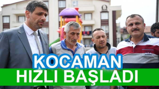 KOCAMAN HIZLI BAŞLADI