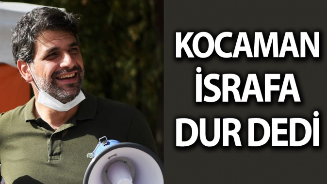 Kocaman israfa dur dedi