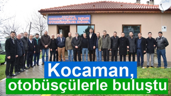 Kocaman, otobüsçülerle buluştu