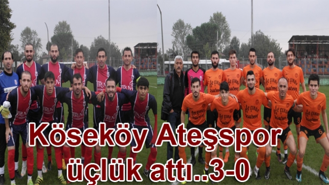 Köseköy Ateşspor üçlük attı..3-0