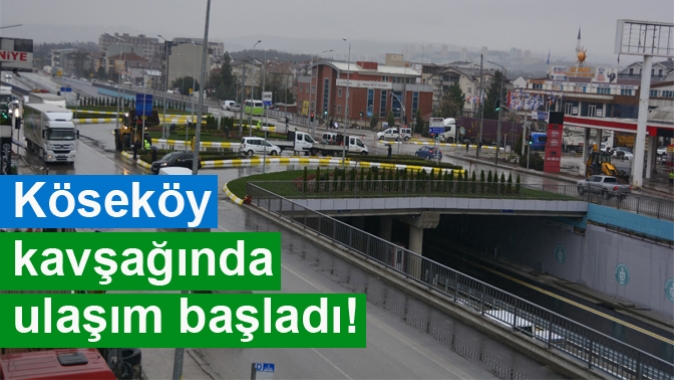 Köseköy kavşağında ulaşım başladı!