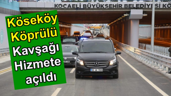 Köseköy Köprülü Kavşağı Hizmete açıldı