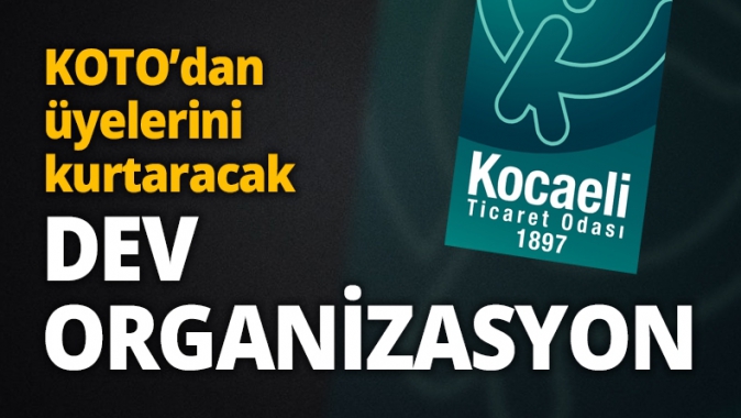 KOTO’dan üyelerini kurtaracak DEV ORGANİZASYON