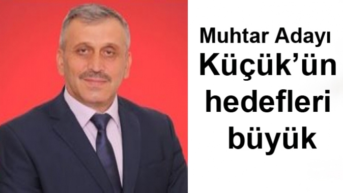 Küçük’ün hedefleri büyük