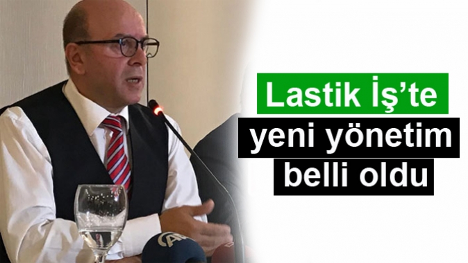 Lastik İş’te yeni yönetim belli oldu