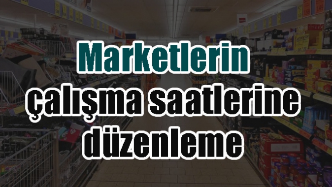 Marketlerin çalışma saatlerine düzenleme