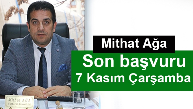 Mithat Ağa Son başvuru 7 Kasım Çarşamba