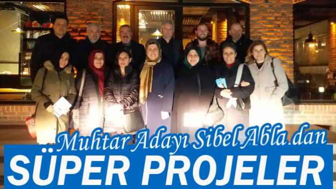 Muhtar Adayı Sibel Abla dan SÜPER PROJELER