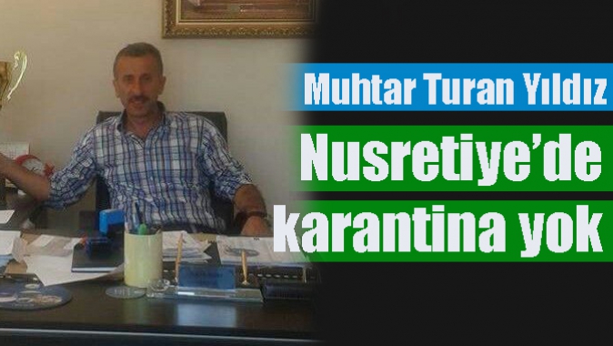 Muhtar Turan Yıldız; Nusretiye’de karantina yok