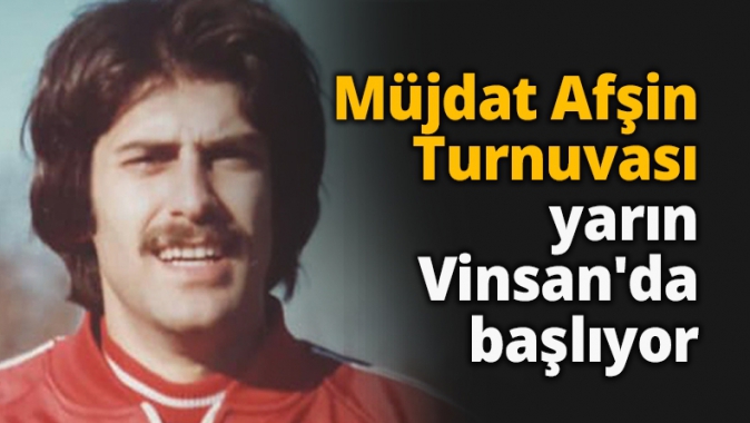 Müjdat Afşin Turnuvası yarın Vinsanda başlıyor