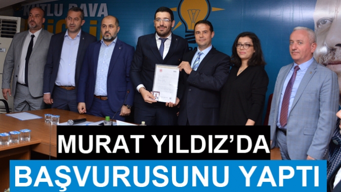 MURAT YILDIZ’DA BAŞVURUSUNU YAPTI