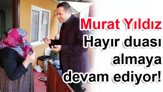 Murat Yıldız Hayır duası almaya devam ediyor!