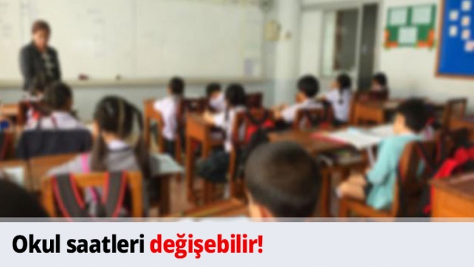 Okul saatleri değişebilir!