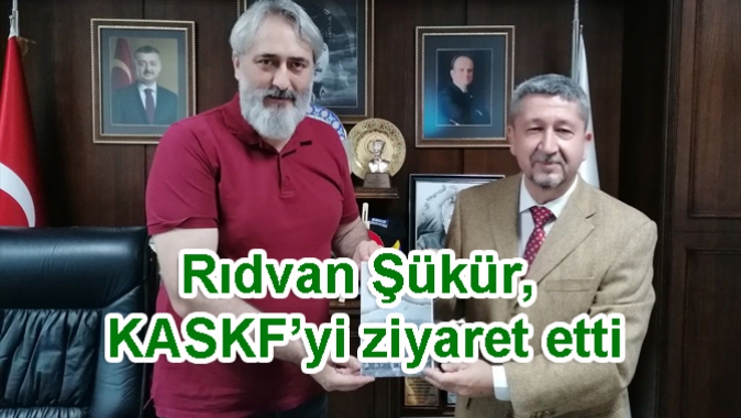 Rıdvan Şükür, KASKF’yi ziyaret etti
