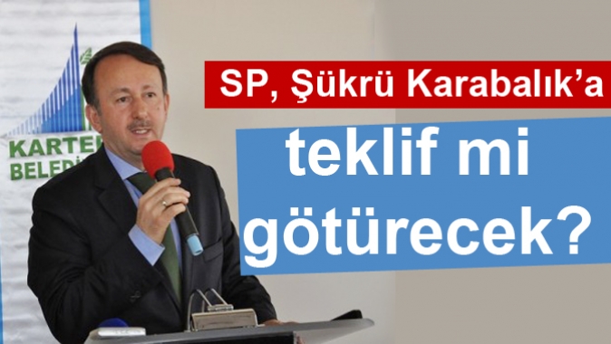 Saadet Partisi, Şükrü Karabalık’a teklif mi götürecek?