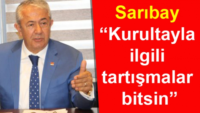 Sarıbay “Kurultayla ilgili tartışmalar bitsin”