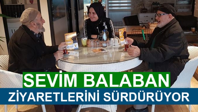 SEVİM BALABAN ZİYARETLERİNİ SÜRDÜRÜYOR