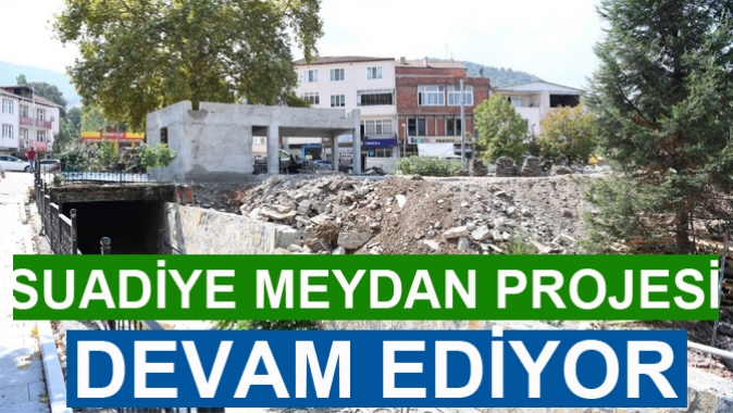 SUADİYE MEYDAN PROJESİ DEVAM EDİYOR