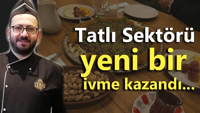 Tatlı Sektörü yeni bir ivme kazandı...