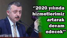 ‘’2020 yılında hizmetlerimiz artarak devam edecek’’