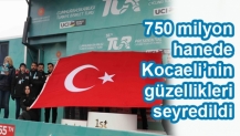 750 milyon hanede Kocaeli’nin güzellikleri seyredildi