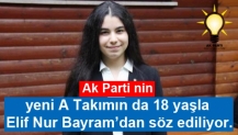 Ak Parti nin yeni A Takımın da 18 yaşla Elif Nur Bayram’dan söz ediliyor.
