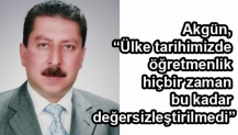 Akgün, “Ülke tarihimizde öğretmenlik hiçbir zaman bu kadar değersizleştirilmedi”