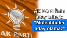 AKP'nin aday kriteri: "Müteahhitler aday olamaz"