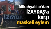 Alikahyalılar’dan İZAYDAŞ’a karşı maskeli eylem