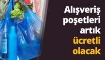 Alışveriş poşetleri artık ücretli olacak