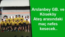 Arslanbey GB. ve Köseköy Ateş arasındaki maç nefes kesecek..