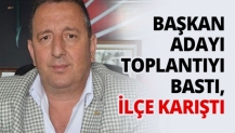 Başkan adayı toplantıyı bastı, İlçe karıştı