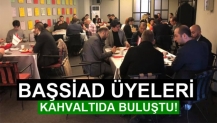 BAŞSİAD ÜYELERİ KAHVALTIDA BULUŞTU!