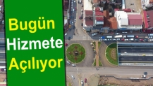 Bugün Hizmete Açılıyor