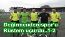 Değirmenderespor’u Rüstem uçurdu..1-2