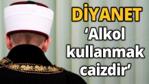 Diyanet 'alkol kullanmak caizdir' dedi