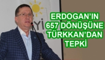 ERDOGAN’IN 657 DÖNÜŞÜNE TÜRKKAN’DAN TEPKİ