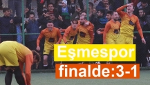 Eşmespor finalde:3-1