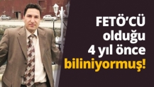 Fetöcü Olduğu 4 yıl önceden biliniyormuş