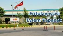 Fritolay işçisi Eylem Yapacak