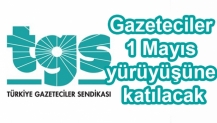 Gazeteciler 1 Mayıs yürüyüşüne katılacak