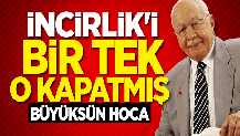 İNCİRLİK ÜSSÜ'NÜ SADECE MİLLİ GÖRÜŞ'ÜN LİDERİ ERBAKAN KAPATTI