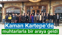 Kaman Kartepe’de muhtarlarla bir araya geldi