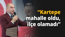 “Kartepe mahalle oldu, ilçe olamadı”