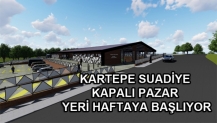 KARTEPE SUADİYE KAPALI PAZAR YERİ HAFTAYA BAŞLIYOR