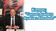 Kırmızı; "Cennet Anaların Ayakları Altındadır"