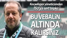 Kocaelispor yöneticisinden İSU’ya sert tepki!