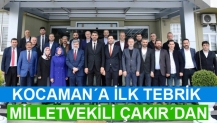 KOCAMAN´A İLK TEBRİK MİLLETVEKİLİ ÇAKIR´DAN