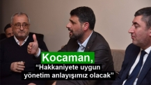 Kocaman, “Hakkaniyete uygun yönetim anlayışımız olacak”