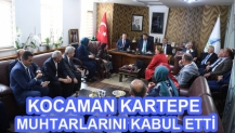 KOCAMAN KARTEPE MUHTARLARINI KABUL ETTİ